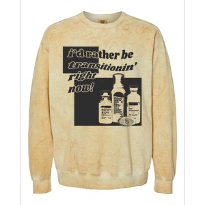 Id Rather Be Transitionin Right Now Colorblast Crewneck Sweatshirt