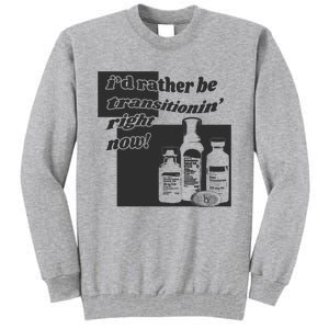 Id Rather Be Transitionin Right Now Tall Sweatshirt