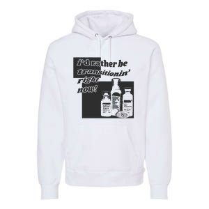 Id Rather Be Transitionin Right Now Premium Hoodie