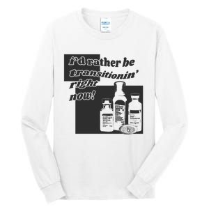 Id Rather Be Transitionin Right Now Tall Long Sleeve T-Shirt