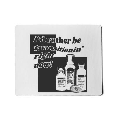 Id Rather Be Transitionin Right Now Mousepad