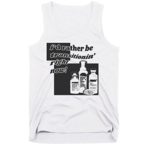 Id Rather Be Transitionin Right Now Tank Top