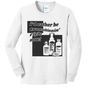 Id Rather Be Transitionin Right Now Kids Long Sleeve Shirt