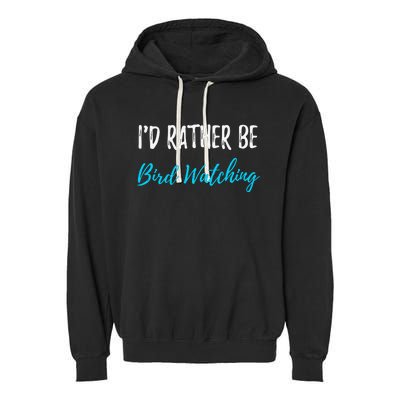 I'd Rather Be Bird Watching Funny Bird Watcher Gift Garment-Dyed Fleece Hoodie