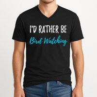I'd Rather Be Bird Watching Funny Bird Watcher Gift V-Neck T-Shirt