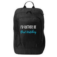 I'd Rather Be Bird Watching Funny Bird Watcher Gift City Backpack
