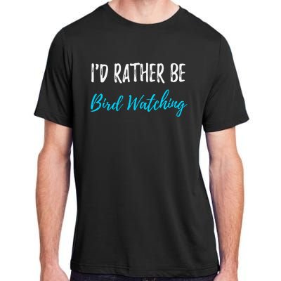 I'd Rather Be Bird Watching Funny Bird Watcher Gift Adult ChromaSoft Performance T-Shirt