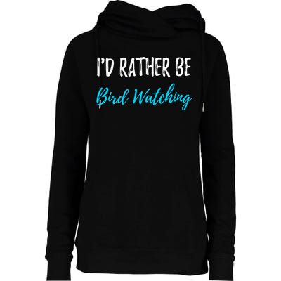 I'd Rather Be Bird Watching Funny Bird Watcher Gift Womens Funnel Neck Pullover Hood