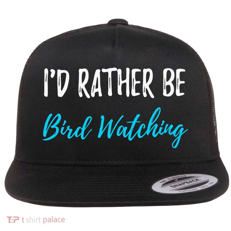 I'd Rather Be Bird Watching Funny Bird Watcher Gift Flat Bill Trucker Hat