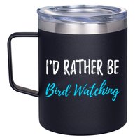I'd Rather Be Bird Watching Funny Bird Watcher Gift 12oz Stainless Steel Coffee Mug