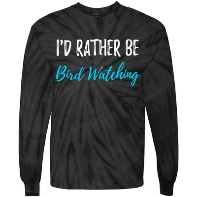I'd Rather Be Bird Watching Funny Bird Watcher Gift Tie-Dye Long Sleeve Shirt