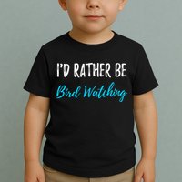I'd Rather Be Bird Watching Funny Bird Watcher Gift Toddler T-Shirt