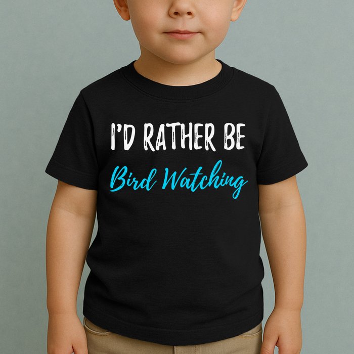 I'd Rather Be Bird Watching Funny Bird Watcher Gift Toddler T-Shirt