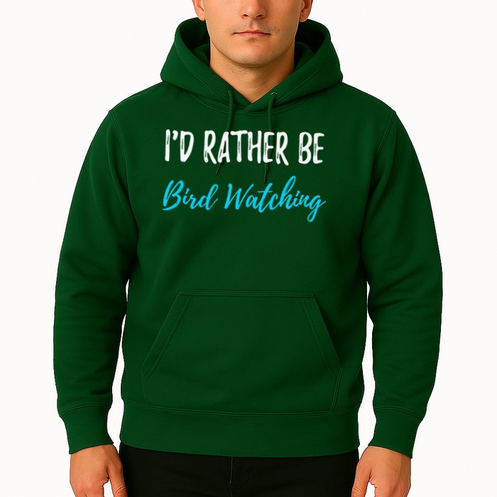 I'd Rather Be Bird Watching Funny Bird Watcher Gift Hoodie