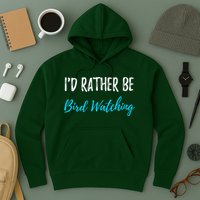 I'd Rather Be Bird Watching Funny Bird Watcher Gift Hoodie
