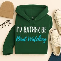 I'd Rather Be Bird Watching Funny Bird Watcher Gift Hoodie