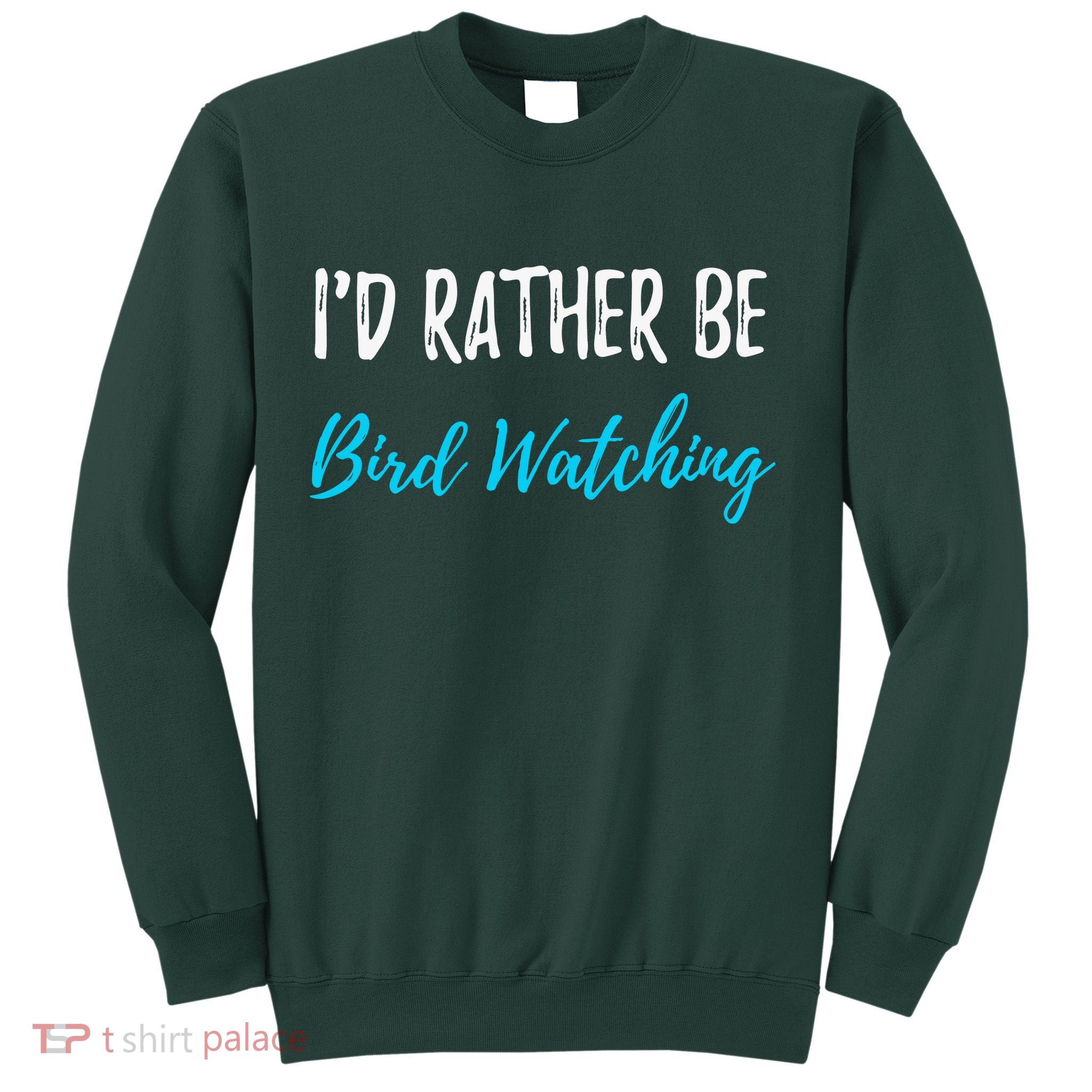 I'd Rather Be Bird Watching Funny Bird Watcher Gift Sweatshirt