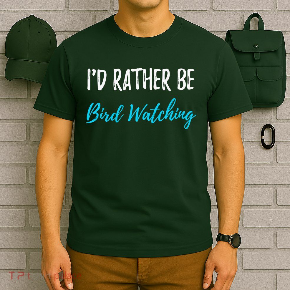 I'd Rather Be Bird Watching Funny Bird Watcher Gift T-Shirt