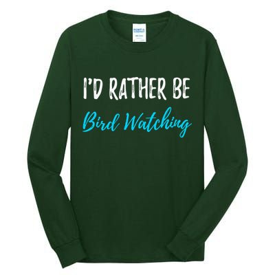 I'd Rather Be Bird Watching Funny Bird Watcher Gift Tall Long Sleeve T-Shirt