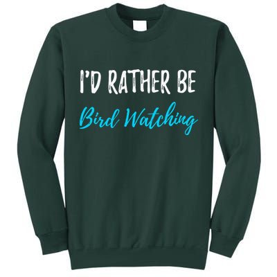 I'd Rather Be Bird Watching Funny Bird Watcher Gift Tall Sweatshirt