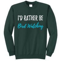 I'd Rather Be Bird Watching Funny Bird Watcher Gift Tall Sweatshirt