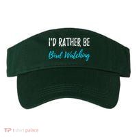 I'd Rather Be Bird Watching Funny Bird Watcher Gift Visor