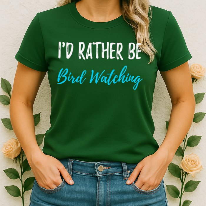 I'd Rather Be Bird Watching Funny Bird Watcher Gift Womens T-Shirt