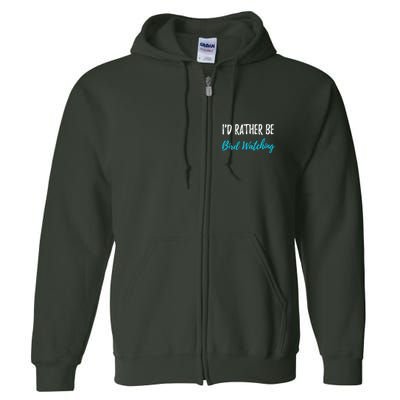 I'd Rather Be Bird Watching Funny Bird Watcher Gift Full Zip Hoodie