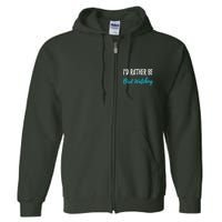 I'd Rather Be Bird Watching Funny Bird Watcher Gift Full Zip Hoodie