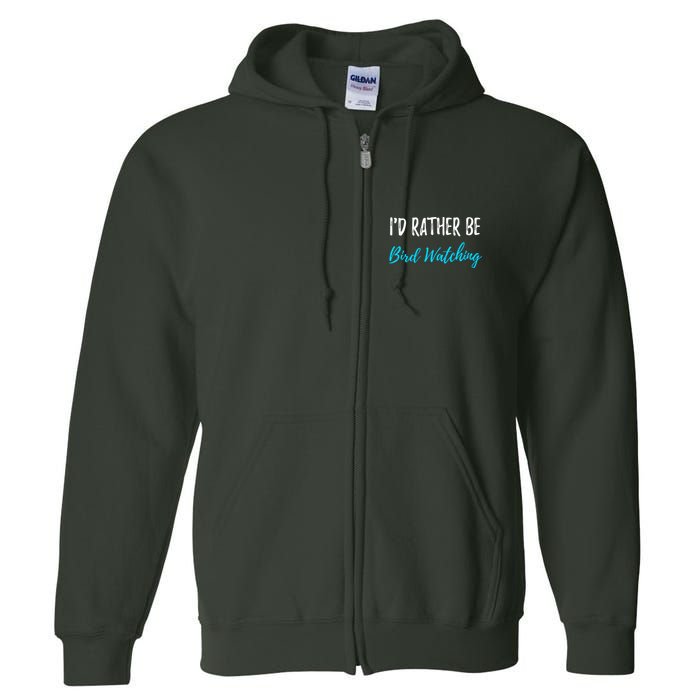 I'd Rather Be Bird Watching Funny Bird Watcher Gift Full Zip Hoodie