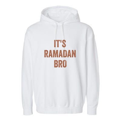 Its Ramadan Bro Gift Ramadan Mubarak Garment-Dyed Fleece Hoodie