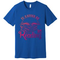 Id Rather Be Reading Book Lover Pile Of Books Gift Premium T-Shirt