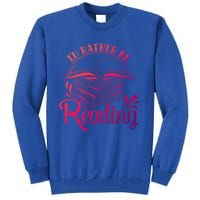 Id Rather Be Reading Book Lover Pile Of Books Gift Tall Sweatshirt