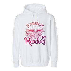 Id Rather Be Reading Book Lover Pile Of Books Gift Garment-Dyed Fleece Hoodie