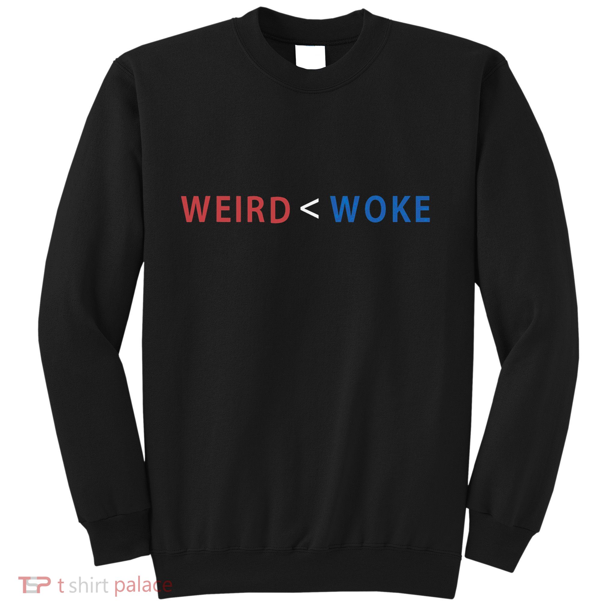 ID Rather Be Woke Than Weird Funny Political Sweatshirt