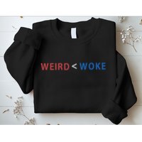 ID Rather Be Woke Than Weird Funny Political Sweatshirt