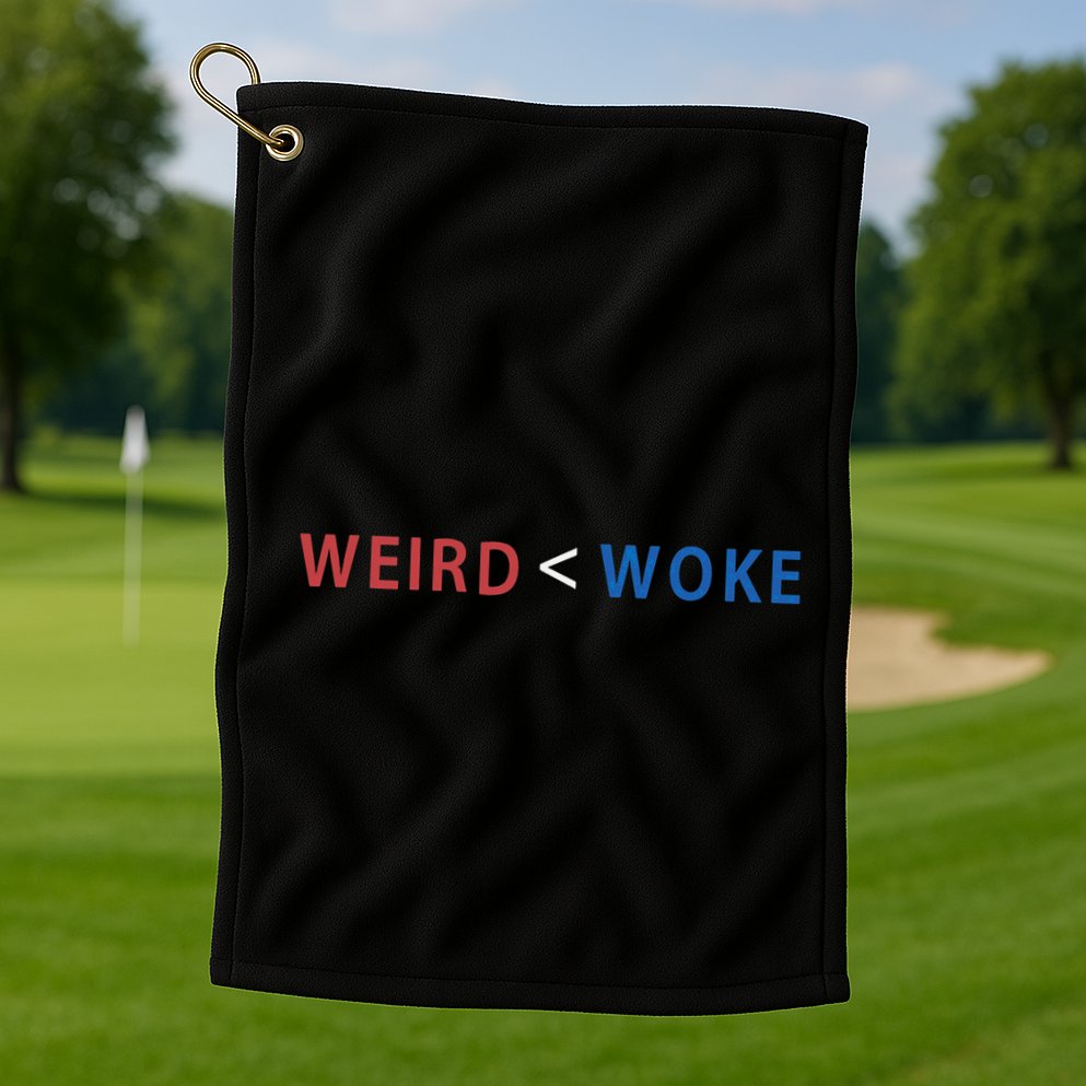 ID Rather Be Woke Than Weird Funny Political Golf Towel