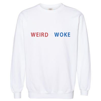 ID Rather Be Woke Than Weird Funny Political Garment-Dyed Sweatshirt