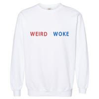 ID Rather Be Woke Than Weird Funny Political Garment-Dyed Sweatshirt