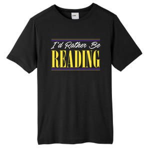 Id Rather Be Reading Book Lovers Avid Readers Bookworm Gift Cool Gift Tall Fusion ChromaSoft Performance T-Shirt