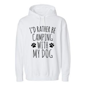 Id Rather Be Camping With My Dog Gift Garment-Dyed Fleece Hoodie