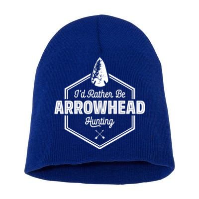 I'd Rather Be Arrowhead Hunting Cool Gift Funny Arrowhead Gift Short Acrylic Beanie