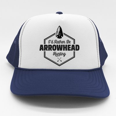 I'd Rather Be Arrowhead Hunting Cool Gift Funny Arrowhead Gift Trucker Hat