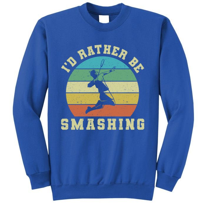 Id Rather Be Smashing Badminton Shuttlecock Gift Sweatshirt