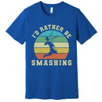 Id Rather Be Smashing Badminton Shuttlecock Gift Premium T-Shirt