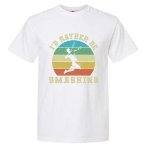 Id Rather Be Smashing Badminton Shuttlecock Gift Garment-Dyed Heavyweight T-Shirt