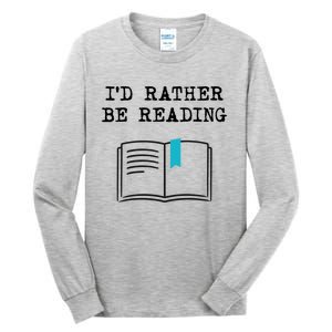 Id Rather Be Reading Booklover Humor Gift Book Gift Tall Long Sleeve T-Shirt