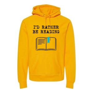 Id Rather Be Reading Booklover Humor Gift Book Gift Premium Hoodie