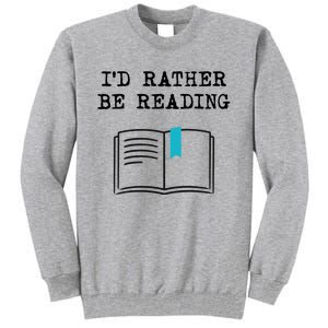 Id Rather Be Reading Booklover Humor Gift Book Gift Tall Sweatshirt