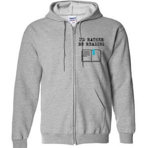 Id Rather Be Reading Booklover Humor Gift Book Gift Full Zip Hoodie